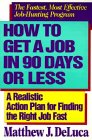 How to Get a Job in 90 Days or Less A Realistic Action Plan for Finding the Right Job Fast