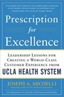 Prescription for Excellence Leadership Lessons for Creating a World Class Customer Experience from UCLA Health System