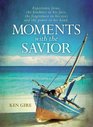 Moments with the Savior Experience Jesus the kindness in his face the forgiveness in his eyes and the power in his hand