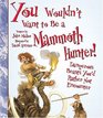 You Wouldn't Want to Be a Mammoth Hunter Dangerous Beasts You'd Rather Not Encounter