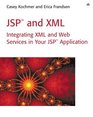 JSP  and XML Integrating XML and Web Services in Your JSP Application