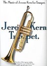 The music of Jerome Kern for trumpet Twentyfour of Kern's greatest melodies