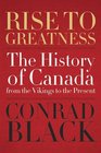 Rise to Greatness The History of Canada from the Vikings to the Present
