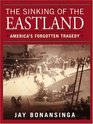 The Sinking of the Eastland: America's Forgotten Tragedy (Large Print )