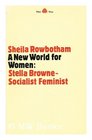New World for Women Stella Browne Socialist Feminist