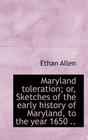 Maryland toleration or Sketches of the early history of Maryland to the year 1650