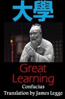 Great Learning Bilingual Edition English and Chinese A Confucian Classic of Ancient Chinese Literature