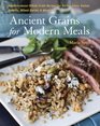 Ancient Grains for Modern Meals Mediterranean Whole Grain Recipes for Barley Farro Kamut Polenta Wheat Berries  More