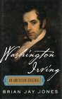 Washington Irving The Definitive Biography of America's First Bestselling Author