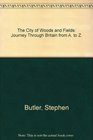 City of Woods and Fields A Journey Through Britain from A to Z