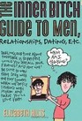 The Inner Bitch Guide to Men, Relationships, Dating, etc.