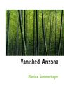 Vanished Arizona Recollections of the Army Life by a New England Wo