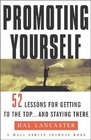 Promoting Yourself  52 Lessons for Getting to the Top    and Staying There