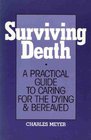 Surviving Death A Practical Guide to Caring for the Dying and Bereaved