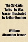 The Sa'Zada Tales  by Wa Fraser Illustrated by Arthur Heming