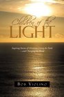 Children of the Light Inspiring Stories of Christians Living the Faithand Changing the World