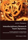 Interdisciplinary Research Team Dynamics  A Systems Approach to Understanding Communication and Collaboration in Complex Teams
