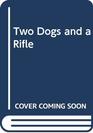 Two Dogs and a Rifle