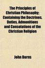 The Principles of Christian Philosophy Containing the Doctrines Duties Admonitions and Consolations of the Christian Religion