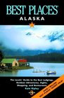 Best Places Alaska The Best Lodgings Outdoor Adventures and Restaurants