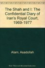 The Shah and I The Confidential Diary of Iran's Royal Court 19691977