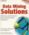Data Mining Solutions Methods and Tools for Solving RealWorld Problems