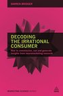Decoding the Irrational Consumer How to Commission Run and Generate Insights from Neuromarketing Research