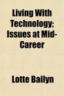 Living With Technology Issues at MidCareer