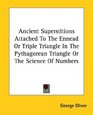 Ancient Superstitions Attached to the Ennead or Triple Triangle in the Pythagorean Triangle or the Science of Numbers