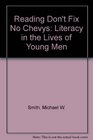 Reading Don't Fix No Chevys Literacy in the Lives of Young Men