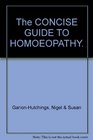 The Concise Guide to Homoeopathy An Introduction to the Understanding and Use of Homoeopathy