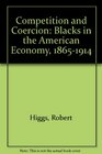 Competition and Coercion Blacks in the American Economy 18651914