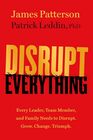 Disrupt Everything Every Leader Team Member and Family Needs to Disrupt Grow Change Triumph