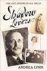 Shadow Lovers The Last Affairs of H G Wells