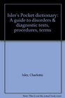 Isler's Pocket dictionary A guide to disorders  diagnostic tests procedures terms