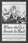 Where the Sea Breaks Its Back The Epic Story of Early Naturalist Georg Steller and the Russian Exploration of Alaska
