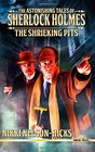 The Astonishing Tales of Sherlock Holmes: The Shrieking Pits (Volume 1)