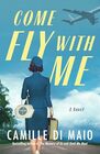 Come Fly with Me: A Novel