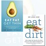 Eat Fat Get Thin and Eat Dirt 2 Books Bundle Collection