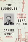 The Bughouse The Poetry Politics and Madness of Ezra Pound