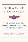 The Arc of a Covenant The United States Israel and the Fate of the Jewish People