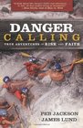 Danger Calling True Adventures of Risk and Faith