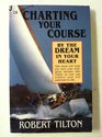 Charting Your Course By The Dream in Your Heart