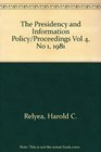 The Presidency and Information Policy/Proceedings Vol 4 No 1 1981