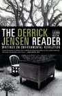 The Derrick Jensen Reader Writings on Environmental Revolution