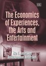 The Economics of Experiences the Arts and Entertainment