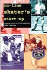 InLine Skater's StartUp A Beginner's Guide to InLine Skating and Roller Hockey
