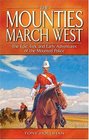 The Mounties March West Epic Trek And Early Adventures of the Mounted Police