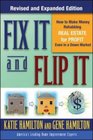 Fix It  Flip It How to Make Money Rehabbing Real Estate for Profit Even in a Down Market