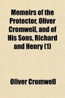 Memoirs of the Protector Oliver Cromwell and of His Sons Richard and Henry